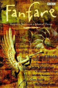 Fanfare: Fourteen Stories on a Musical Theme by Rose Tremain, Duncan Minshull, Penelope Fitzgerald, Candia McWilliam, Clare Boylan, Helen Wallace, Christopher Hope, William Boyd, Frederic Raphael, James Hamilton-Paterson, Michèle Roberts, Helen Simpson, William Trevor, John Mortimer, Russell Hoban, Carol Shields