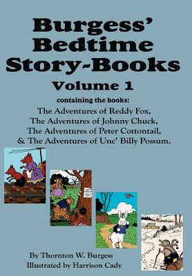 Burgess' Bedtime Story-Books, Vol. 1: Reddy Fox, Johnny Chuck, Peter Cottontail, & Unc' Billy Possum by Thornton W. Burgess