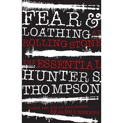 Fear and Loathing at Rolling Stone: The Essential Hunter S. Thompson by Hunter S. Thompson
