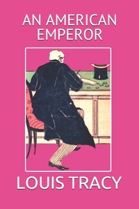 An American Emperor: The Story of the Fourth Empire of France by Louis Tracy