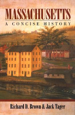 Massachusetts: A Concise History by Jack Tager, Richard D. Brown