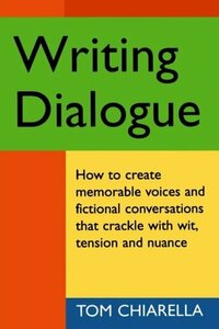 Writing Dialogue by Tom Chiarella