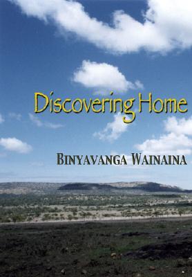 Discovering Home by Binyavanga Wainaina