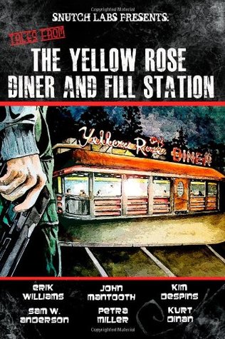 Tales From the Yellow Rose Diner and Fill Station by Kim Despins, Kurt Dinan, Erik Williams, Sam W. Anderson, John Mantooth, Petra Miller