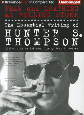 Fear and Loathing at Rolling Stone: The Essential Writing of Hunter S. Thompson by Hunter S. Thompson