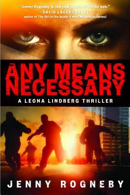 Any Means Necessary: A Leona Lindberg Thriller by Agnes Broomé, Jenny Rogneby