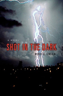 Shot in the Dark by Wendy K. Lincoln