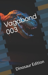 Vagabond 003: Dinosaur Edition by Denise E. Dora, Wayne Faust, Rebecca Hodgkins
