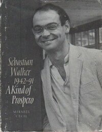 Sebastian Walker, 1942-1991: A Kind of Prospero by Mirabel Cecil