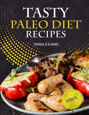 Tasty Paleo Diet Recipes by Donald Evans