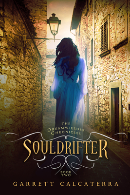 Souldrifter: The Dreamwielder Chronicles - Book Two by Garrett Calcaterra