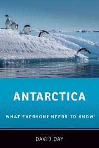 Antarctica: What Everyone Needs to Know by David Day
