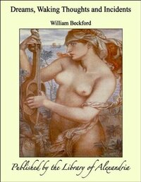 Dreams, Waking Thoughts and Incidents by William Beckford