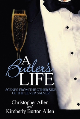 A Butler's Life: Scenes from the Other Side of the Silver Salver by Kimberly Burton Allen, Christopher Allen
