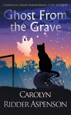Ghost From the Grave: A Chantilly Adair Paranormal Cozy Mystery by Carolyn Ridder Aspenson