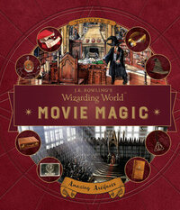 J.K. Rowling's Wizarding World: Movie Magic Volume Three: Amazing Artifacts by Bonnie Burton