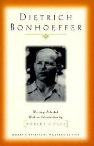 Dietrich Bonhoeffer: Writings Selected with an Introduction by Robert Coles, Dietrich Bonhoeffer