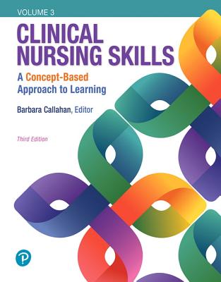 Clinical Nursing Skills: A Concept-Based Approach, Volume III by Barbara Callahan