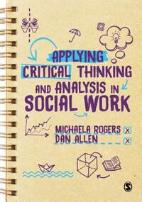 Applying Critical Thinking and Analysis in Social Work by Michaela Rogers, Dan Allen