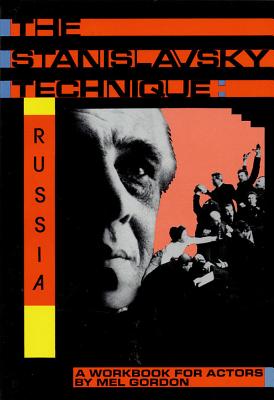 The Stanislavsky Technique: Russia: A Workbook for Actors by Mel Gordon