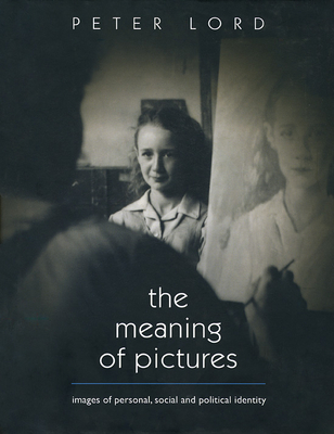 The Meaning of Pictures: Hb: Personal, Social and Political Identity by Peter Lord