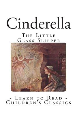 Cinderella: The Little Glass Slipper by The Brothers Grimm