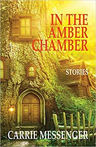 In the Amber Chamber: Stories by Carrie Messenger