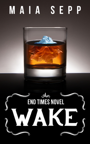 Wake (An End Times Novel) by Maia Sepp
