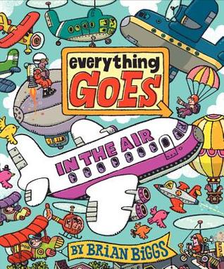 Everything Goes: In the Air by Brian Biggs