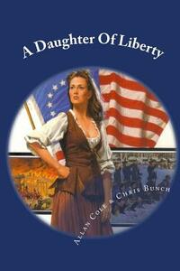 A Daughter Of Liberty: Book #2 Of The Shannon Trilogy by Allan Cole, Chris Bunch