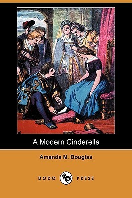 A Modern Cinderella by Amanda Minnie Douglas