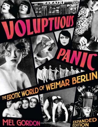Voluptuous Panic: The Erotic World of Weimar Berlin (Expanded Edition) by Mel Gordon