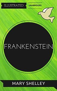 Frankenstein: By Mary Wollstonecraft Shelley : Illustrated & Unabridged (Free Bonus Audiobook) by Mary Wollstonecraft Shelley