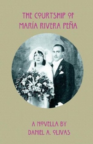 The Courtship Of Maria Rivera Pena by Daniel A. Olivas