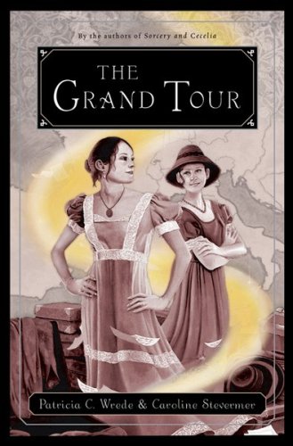 The Grand Tour by Caroline Stevermer, Patricia C. Wrede
