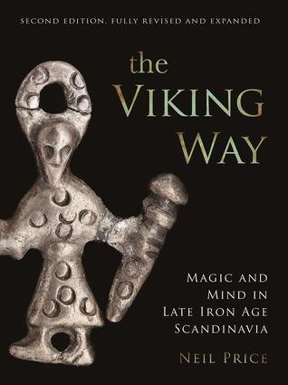 The Viking Way: Magic and Mind in Late Iron Age Scandinavia by Neil Price