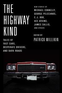 The Highway Kind: Tales of Fast Cars, Desperate Drivers, and Dark Roads: Original Stories by Michael Connelly, George Pelecanos, C. J. Box, Dian by 