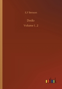 Dodo: Volume 1, 2 by E.F. Benson