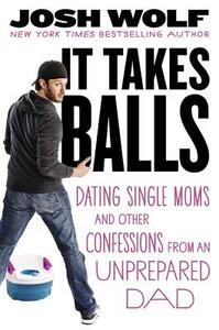 It Takes Balls by Josh Wolf