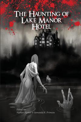 The Haunting of Lake Manor Hotel by Samanda R. Primeau, Joleen Kuyper, Thaddeus White