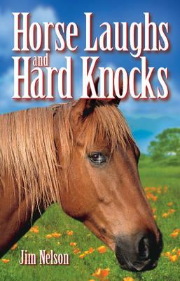 Horse Laughs and Hard Knocks by Jim Nelson