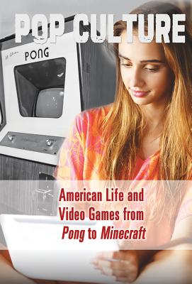 American Life and Video Games from Pong to Minecraft by Kathryn Hulick