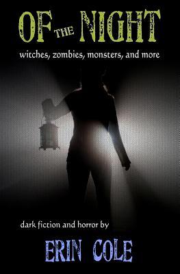 Of the Night: Witches, Zombies, Monsters, and More by Erin Cole