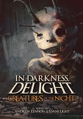 In Darkness, Delight: Creatures of the Night by Evans Light, Josh Malerman, Andrew Lennon
