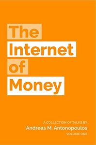 The Internet of Money by Andreas M. Antonopoulos