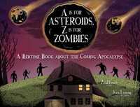 A Is for Asteroids, Z Is for Zombies: A Bedtime Book about the Coming Apocalypse by Ken Lamug, Paul Lewis, Kenneth Kit Lamug