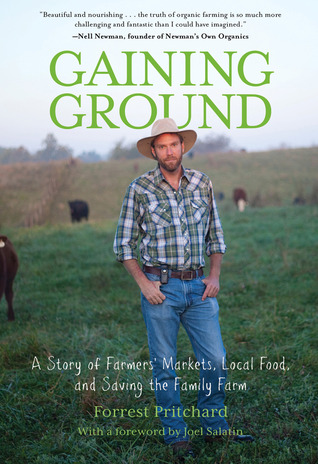 Gaining Ground: A Story of Farmers' Markets, Local Food, and Saving the Family Farm by Forrest Pritchard