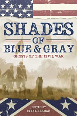 Shades of Blue and Gray: Ghosts of the Civil War by Nick Mamatas, Laird Barron, Albert E. Cowdrey