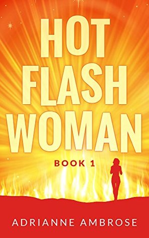 Hot Flash Woman: Book 1 by Adrianne Ambrose
