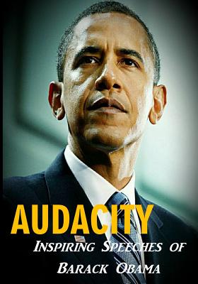 Audacity: Inspiring Speeches of Barack Obama by Barack Obama
